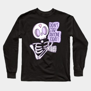 Didn’t stab anyone today! Long Sleeve T-Shirt